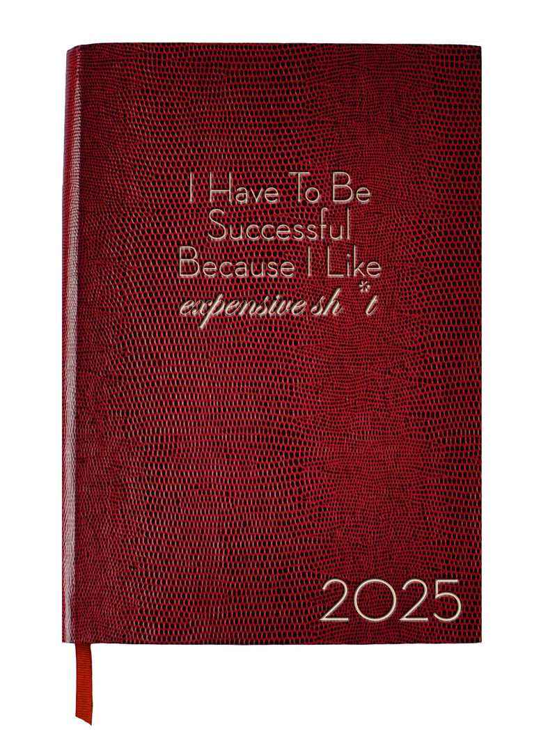 2025 DIARY - I HAVE TO BE SUCCESSFUL BECAUSE I LIKE EXPENSIVE SH*T